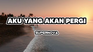 Download lagu Aku Yang Akan Pergi - Supernova | Lirik mp3
