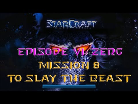 Starcraft Mass Recall - Hard Difficulty - Episode VI: Zerg - Mission 8: To Slay the Beast A