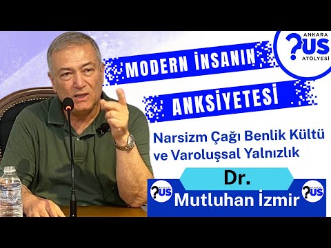 Dr. Mutluhan İzmir - Modern İnsanın Anksiyetesi, Narsizm Çağı, Benlik Kültü ve Varoluşsal Yalnızlık