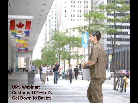UPS Webinar: Customs 101 Let’s Get Down to Basics