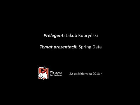 WJUG #122 - Spring Data - Jakub Kubryński