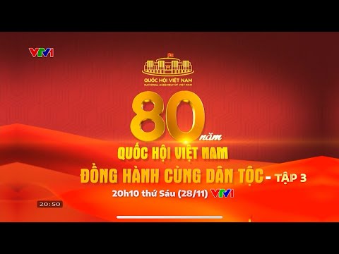Phim Tài Liệu: 80 Năm Quốc Hội Việt Nam Đồng Hành Cùng Dân Tộc - Tập 3: Hành Trình Đổi Mới | 28/11/2025