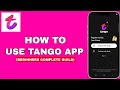 How To Use Tango Live App Complete Beginners Guide