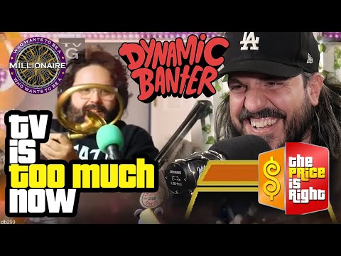 Dynamic Banter 299 - TV IS TOO MUCH NOW