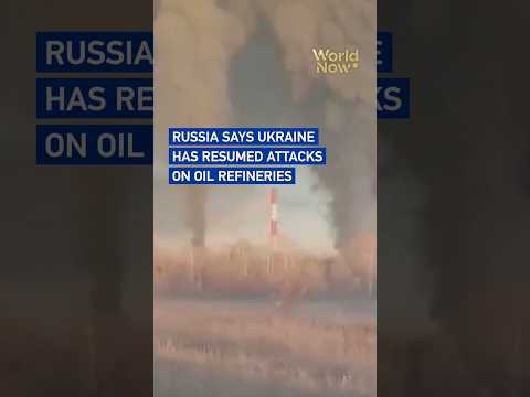 Russia says Ukraine has resumed attacks on oil refineries