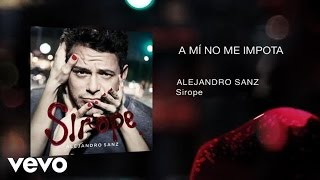 Alejandro Sanz - A Mí No Me Importa (Audio)