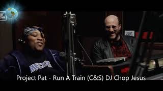 Project Pat - Run a Train (C&amp;S) DJ Chop Jesus