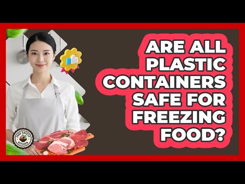 Are all plastic containers safe for freezing food?