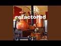Refactored
