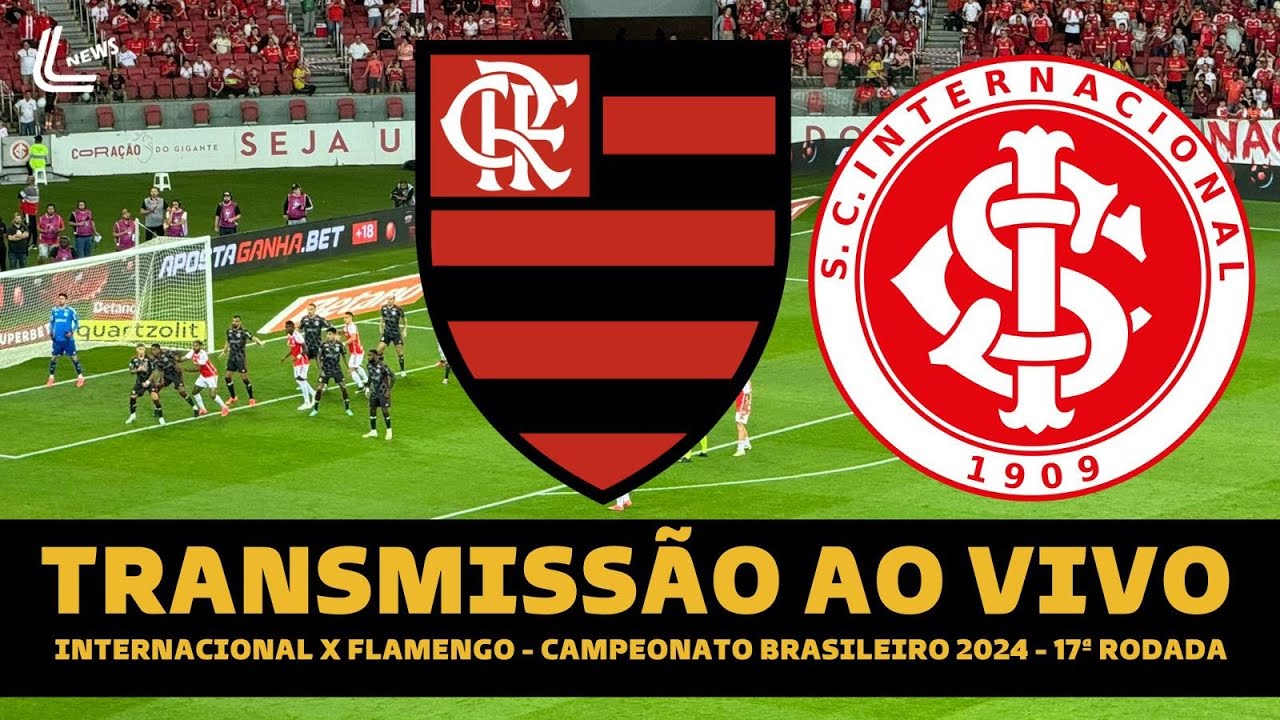 FLAMENGO X INTERNACIONAL TRANSMISSÃO AO VIVO DIRETO DO BEIRA-RIO - BRASILEIRÃO 2024 - RODADA 17