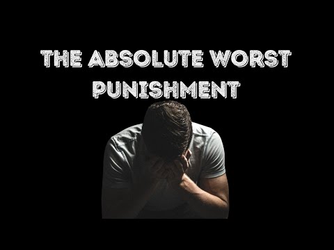 THE ABSOLUTE WORST PUNISHMENT