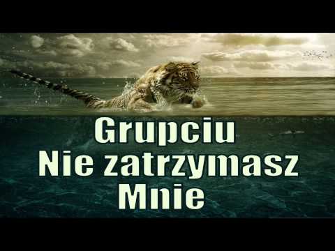 Grupciu  -  Nie Zatrzymasz Mnie