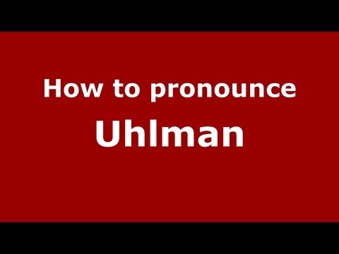 How to Pronounce Uhlman - PronounceNames.com