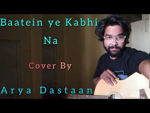 Arya Dastaan Baatein ye Kabhi Na ! Cover By ! Arya Dastaan