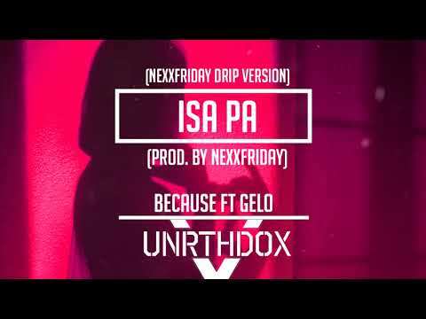 Because ft. Gelo - Isa pa (NEXXFRIDAY Drip version)