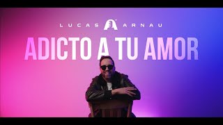 Adicto A Tu Amor - Lucas Arnau (Video Lyric)