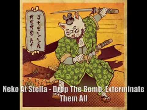 Neko At Stella - Drop The Bomb, Exterminate Them All