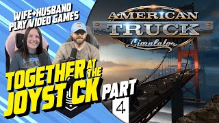 Hubby & Wife play American Truck Simulator (Part 4)