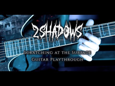 2 Shadows - Scratching At The Surface (Official Guitar Playthrough)