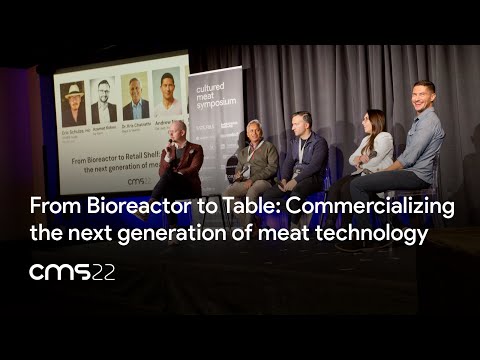 From Bioreactor to Table: Commercializing the next generation of meat technology - CMS22