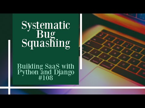 Systematic Bug Squashing - Building SaaS with Python and Django #108 thumbnail