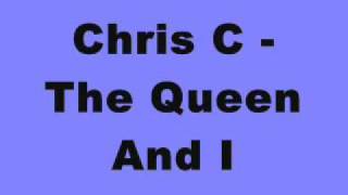 Chris C - The Queen And I