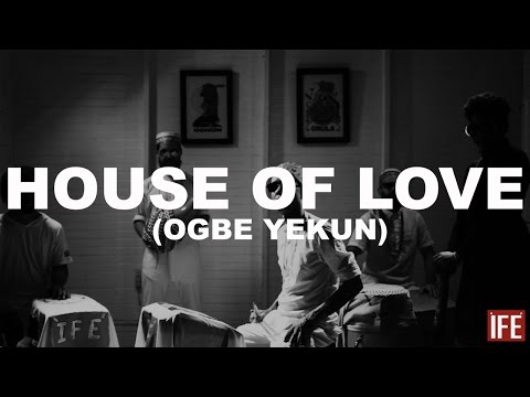 ÌFÉ - House Of Love (Ogbe Yekun) OFFICIAL VIDEO