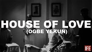 ÌFÉ - House Of Love (Ogbe Yekun) OFFICIAL VIDEO