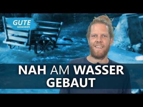 NAH AM WASSER GEBAUT | Gute Gedanken