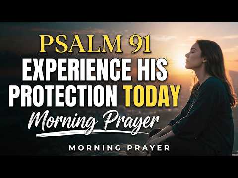 Psalm 91: A Powerful Morning Prayer to Begin Your Day in God’s Presence | Be Covered by His Protection