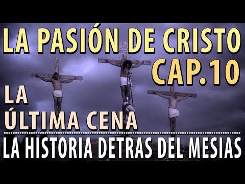 La Pasión de Cristo - La última Cena Cap 10 "La historia detrás del Mesías"
