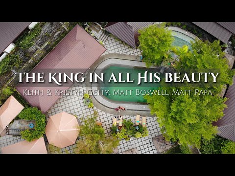 The King in All His Beauty Lyric Video • Keith & Kristyn Getty, Matt Boswell, Matt Papa