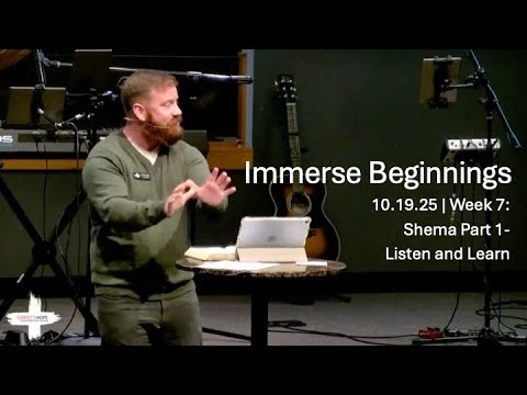 10.19.25 | Immerse Beginnings | Week 7: Shema Part 1: Listen and Love
