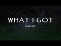 What I Got by Sublime - What I Got (Lyrics)