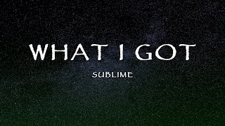 What I Got by Sublime - What I Got (Lyrics)