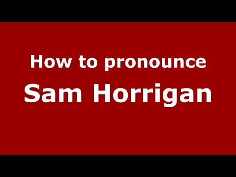 How to pronounce Sam Horrigan (American English/US)  - PronounceNames.com