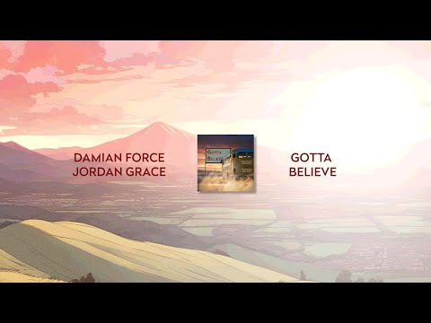 Damian Force, Jordan Grace - Gotta Believe (Lyric Video)