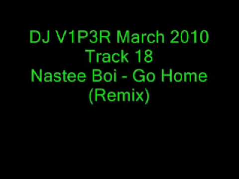 Track 18 - Nastee Boi - Go Home (Remix) (DJ V1P3R March 2010)