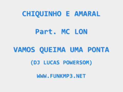 CHIQUINHO E AMARAL PART MC LON - VAMOS QUEIMA UMA PONTA