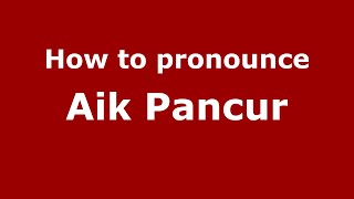 How to pronounce Aik Pancur