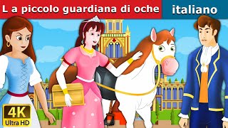 L a piccolo guardiana di oche | Favole Per Bambini | Storie Per Bambini |4K UHD| Italian Fairy Tales