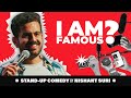 I am famous?! || Stand-Up Comedy || Nishant Suri