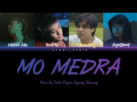 Mo medra - @mamealu @dedrikpenjore Tshewang, @ayejamp @junormusic975 @baeyul301 lyrics