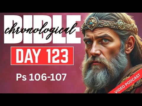 Day 123 Psalms 106-107 | One Year Chronological Audio Bible Podcast