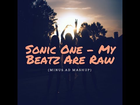 Sonic One - My Beatz Are Raw (Minus.ad Mashup)