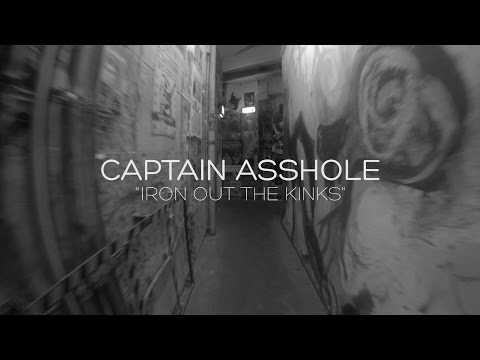 CAPTAIN ASSHOLE - IRON OUT THE KINKS (LIVE DEMO)