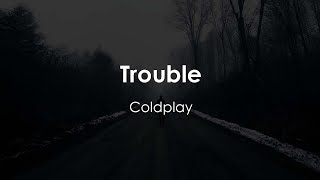 Coldplay - Trouble (Lyric Video)