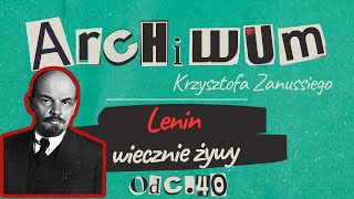 LENIN WIECZENIE ŻYWY | ARCHIWUM KRZYSZTOFA ZANUSSIEGO | ODC. 40