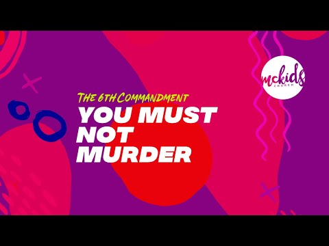 MCKiDS - The 6th Commandment "You must not murder anyone"