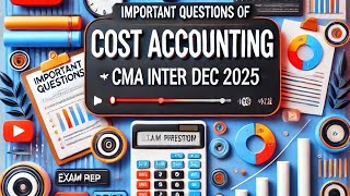 CMA INTER-Cost Accounting Important Question For dec 2025 & onwards